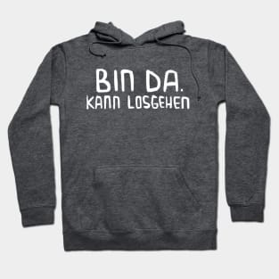 Bin da, kann losgehen, Lustiger Spruch Hoodie